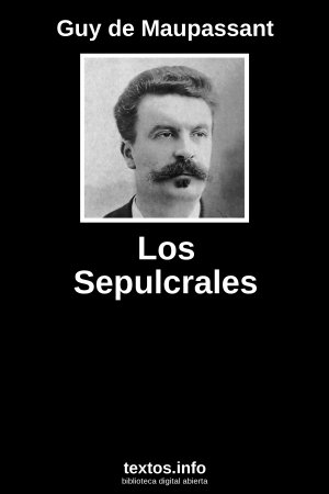 Los Sepulcrales, de Guy de Maupassant