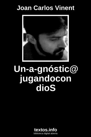 Un-a-gnóstic@ jugandocon dioS, de Joan Carlos Vinent