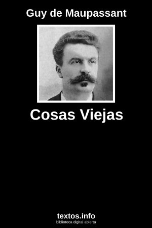 Cosas Viejas, de Guy de Maupassant