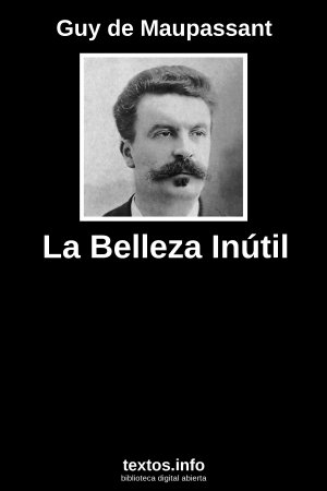 La Belleza Inútil, de Guy de Maupassant