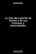 La Vida del Lazarillo de Tormes y de sus Fortunas y Adversidades, de Anónimo