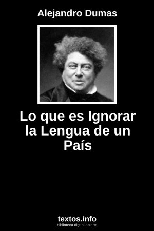 Lo que es Ignorar la Lengua de un País, de Alejandro Dumas