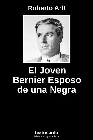 El Joven Bernier Esposo de una Negra, de Roberto Arlt