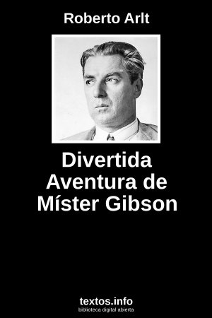 Divertida Aventura de Míster Gibson, de Roberto Arlt