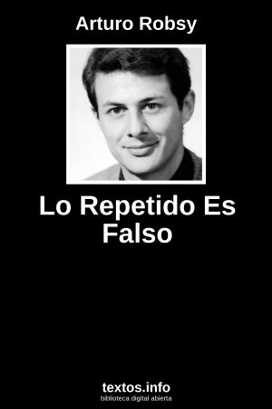 Lo Repetido Es Falso, de Arturo Robsy