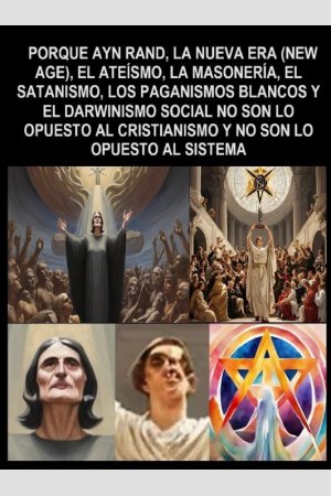 ePub PORQUE AYN RAND, LA NUEVA ERA (NEW AGE), EL ATEÍSMO, LA MASONERÍA, ELSATANISMO, LOS PAGANISMOS BLANCOS Y EL DARWINISMO SOCIAL NO SON LO OPUESTO AL CRISTIANISMO Y NO SON LO OPUESTO ALSISTEMA, de Hermes Yamanic