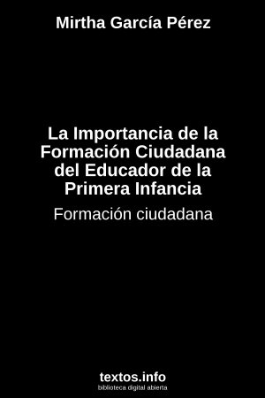 ePub La Importancia de la Formación Ciudadana del Educador de la Primera Infancia, de Mirtha García Pérez