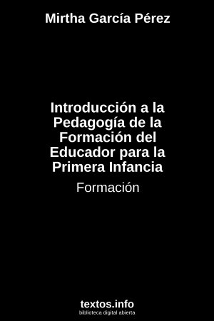 ePub Introducción a la Pedagogía de la Formación del Educador para la Primera Infancia, de Mirtha García Pérez