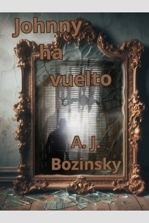 JOHNNY HA VUELTO, de A. J. BOZINSKY