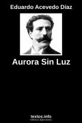 Aurora Sin Luz, de Eduardo Acevedo Díaz