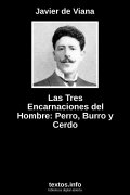 Las Tres Encarnaciones del Hombre: Perro, Burro y Cerdo, de Javier de Viana