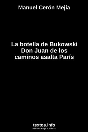 ePub La botella de Bukowski Don Juan de los caminos asalta París, de Manuel Cerón Mejía