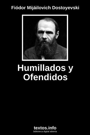 Humillados y Ofendidos, de Fiódor Mijáilovich Dostoyevski