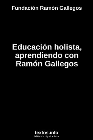 Educación holista, aprendiendo con Ramón Gallegos, de Fundación Ramón Gallegos