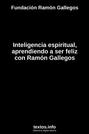 Inteligencia espiritual, aprendiendo a ser feliz con Ramón Gallegos, de Fundación Ramón Gallegos