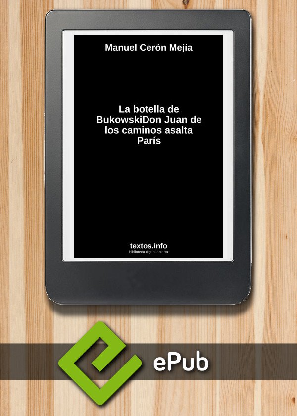 La botella de BukowskiDon Juan de los caminos asalta París