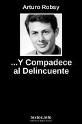 ...Y Compadece al Delincuente, de Arturo Robsy