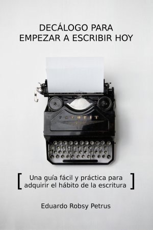 ePub Decálogo para Empezar a Escribir Hoy, de Eduardo Robsy