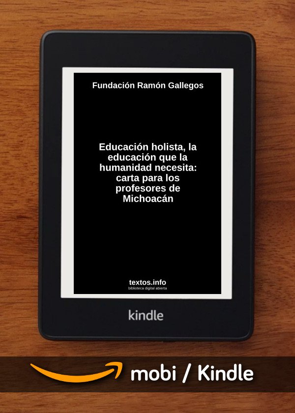 Educación holista, la educación que la humanidad necesita: carta para los profesores de Michoacán