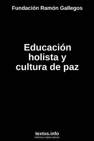 Educación holista y cultura de paz, de Fundación Ramón Gallegos