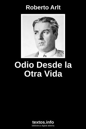 Odio Desde la Otra Vida, de Roberto Arlt