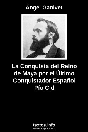 ePub La Conquista del Reino de Maya por el Último Conquistador Español Pío Cid, de Ángel Ganivet