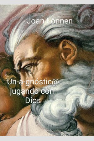 Un-a-gnóstic@ jugando con  dioS