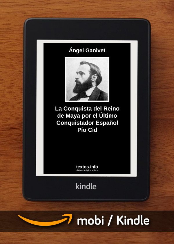 La Conquista del Reino de Maya por el Último Conquistador Español Pío Cid
