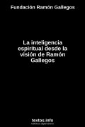 La inteligencia espiritual desde la visión de Ramón Gallegos, de Fundación Ramón Gallegos