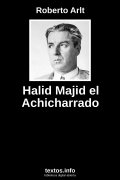 Halid Majid el Achicharrado, de Roberto Arlt