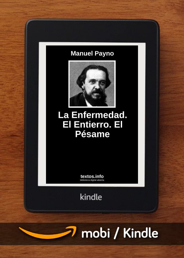 La Enfermedad. El Entierro. El Pésame