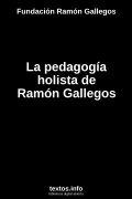La pedagogía holista de Ramón Gallegos, de Fundación Ramón Gallegos