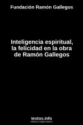 Inteligencia espiritual, la felicidad en la obra de Ramón Gallegos, de Fundación Ramón Gallegos