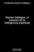Ramón Gallegos, el maestro de la inteligencia espiritual, de Fundación Ramón Gallegos