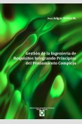 Gestión de la Ingeniería de Requisitos Integrando Principios del Pensamiento Complejo, de Edgar Serna M.