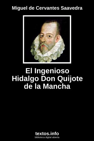 El Ingenioso Hidalgo Don Quijote de la Mancha, de Miguel de Cervantes Saavedra