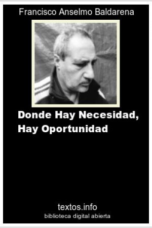 Donde Hay Necesidad, Hay Oportunidad, de Francisco A. Baldarena