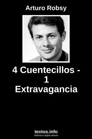 4 Cuentecillos - 1 Extravagancia, de Arturo Robsy