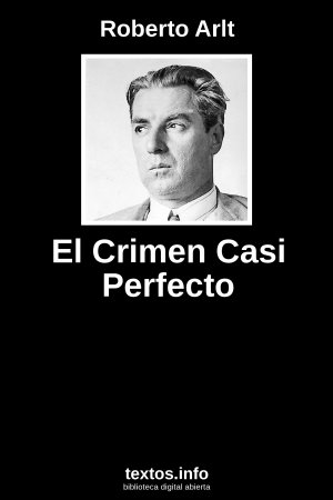 El Crimen Casi Perfecto, de Roberto Arlt